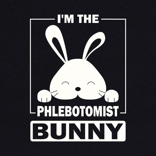 I'm The Phlebotomist Bunny Funny Matching Family Easter Party by Art master